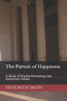 The Pursuit Of Happiness : A Book Of Poems Honoring Our American Values