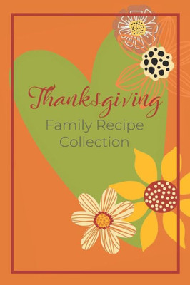 Thanksgiving Family Recipe Collection : Keepsake Book To Preserve Your Favorite And Traditional Holiday Recipes