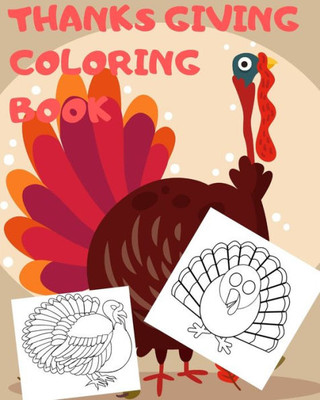 Thanksgiving Coloring Book : Big Thanksgiving Turkey Coloring Book For Kids Ages 2-5: A Collection Of Fun And Easy Thanksgiving Day Turkey Coloring Pages For Kids, Toddlers And Preschool