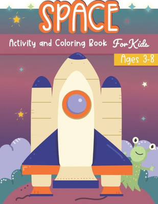 Space Activity And Coloring Book For Kids Ages 3-8 : A Fun Kid Workbook Game For Learning, Solar System Coloring, Dot To Dot, Mazes, Word Search And More!