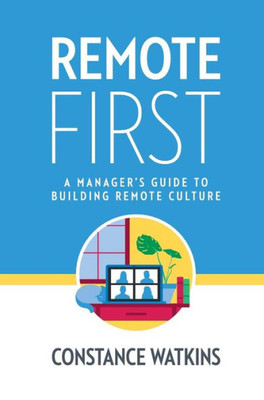 Remote First : A Manager'S Guide To Building Remote Culture
