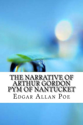 The Narrative Of Arthur Gordon Pym Of Nantucket