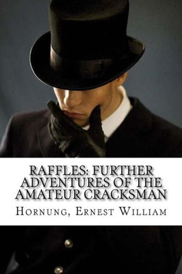 Raffles : Further Adventures Of The Amateur Cracksman