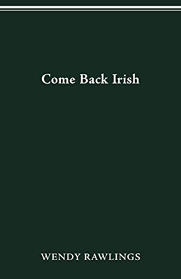 COME BACK IRISH (Ohio State Univ Prize in Short Fiction)