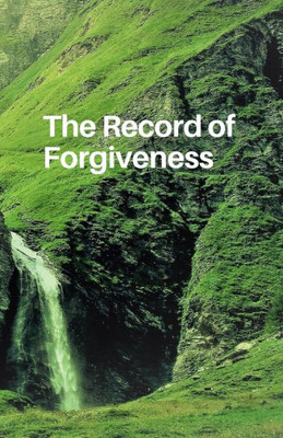 The Record Of Forgiveness : Forgive For Everything