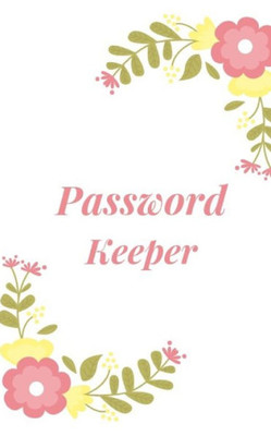 Password Keeper : Keep Your Usernames, Passwords, Social Info, Web Addresses And Security Questions In One. So Easy & Organized