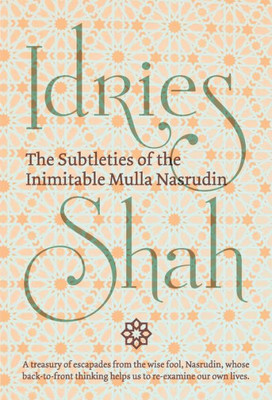 The Subtleties Of The Inimitable Mulla Nasrudin