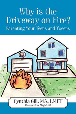 Why is the Driveway on Fire? Parenting Your Teens and Tweens