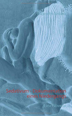 Sedativum - Dokumentation eines Niedergangs: Eine Novelle (German Edition)