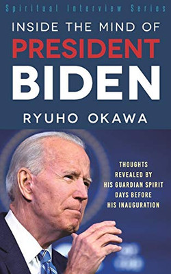 Inside the Mind of President Biden: Thoughts Revealed by His Guardian Spirit Days Before His Inauguration