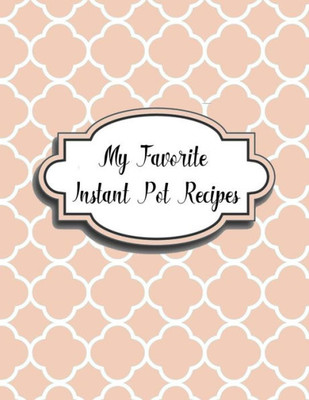 My Favorite Instant Pot Recipes