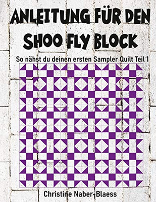 Anleitung für den Shoo Fly Block: Patchwork für Einsteiger (So nähst du deinen ersten Sampler Quilt) (German Edition)