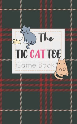 The Tic Cat Toe Game Book : Travel Format Tic Tac Toe Boards For Cat Lovers!