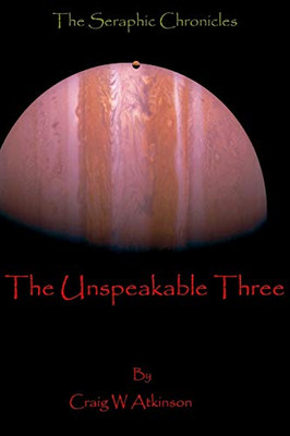 The Unspeakable Three (The Seraphic Chronicles)