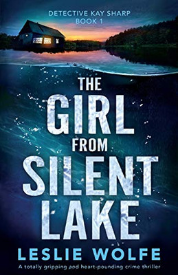 The Girl from Silent Lake: A totally gripping and heart-pounding crime thriller (Detective Kay Sharp)