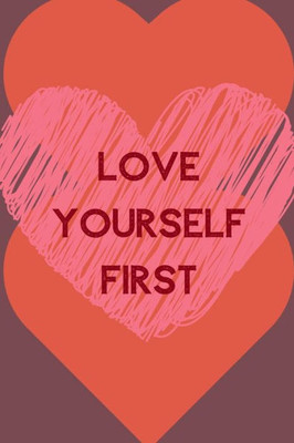Love Yourself First : Positive Quotes; Positive Thinking; Love Yourself First; Love Yourself Answer; 6X9Inch