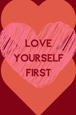 Love Yourself First : Positive Quotes; Positive Thinking; Love Yourself First; Love Yourself Answer; 6X9Inch