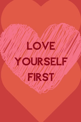 Love Yourself First : Positive Quotes; Positive Thinking; Love Yourself First; Love Yourself Answer; 6X9Inch