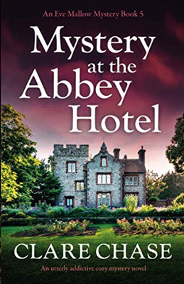 Mystery at the Abbey Hotel: An utterly addictive cozy mystery novel (An Eve Mallow Mystery)