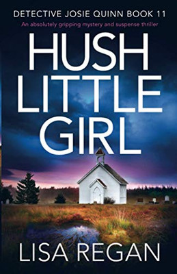 Hush Little Girl: An absolutely gripping mystery and suspense thriller (Detective Josie Quinn)