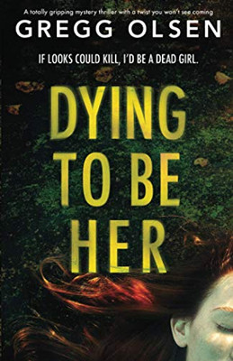 Dying to Be Her: A totally gripping mystery thriller with a twist you won’t see coming (Port Gamble Chronicles)