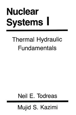 Nuclear Systems Volume I: Thermal Hydraulic Fundamentals