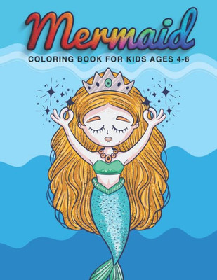Mermaid Coloring Book For Kids Ages 4-8 : Beautiful Mermaid Coloring Kids Book With 38 Mermaid Relaxation Designs And More! - Kids Mermaid Coloring Activity Book