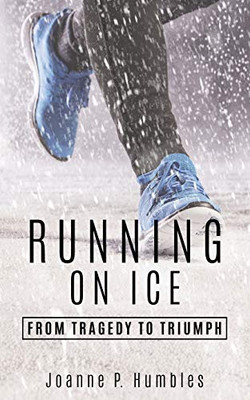 Running On Ice: from Tragedy to Triumph - Paperback