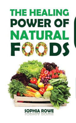 The Healing Power Of Natural Foods