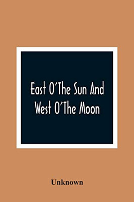 East O'The Sun And West O'The Moon: With Other Norwegian Folk Tales