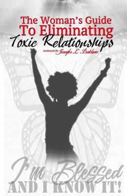 The Woman'S Guide To Eliminating Toxic Relationships