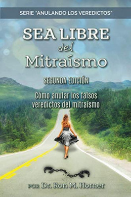 Sea Libre del Mitraísmo: Cómo anular los falsos veredictos del mitraísmo (Spanish Edition)