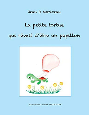 La petite tortue qui rêvait d'être un papillon (French Edition)