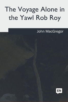 The Voyage Alone In The Yawl Rob Roy