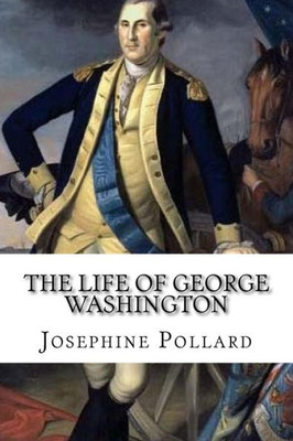 The Life Of George Washington