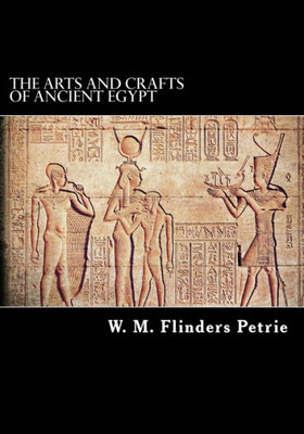 The Arts And Crafts Of Ancient Egypt