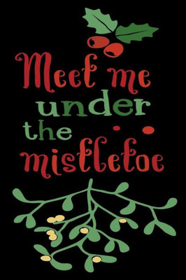 Meet Me Under The Mistletoe