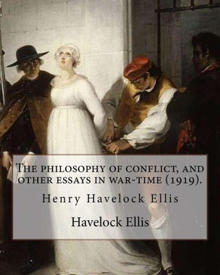 The Philosophy Of Conflict, And Other Essays In War-Time