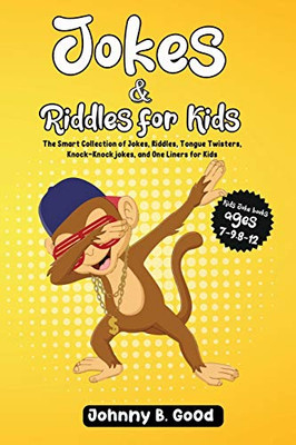 Jokes and Riddles for Kids: The Smart Collection Of Jokes, Riddles, Tongue Twisters, and funniest Knock-Knock Jokes Ever (ages 7-9 8-12) (Jokes for Kids Book)