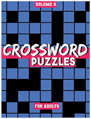 Crossword Puzzles For Adults, Volume 5: Medium To High-Level Puzzles That Entertain and Challenge