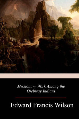 Missionary Work Among The Ojebway Indians