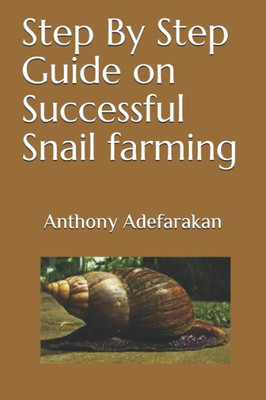 Step By Step Guide On Successful Snail Farming