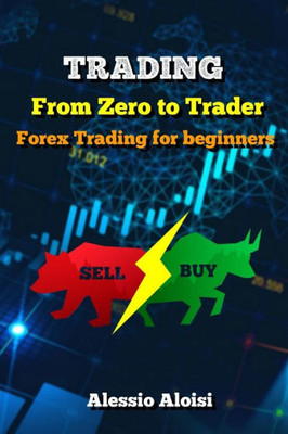 Trading : From Zero To Trader, The Best Simple Guide For Forex Trading, Investing For Beginners, + Bonus: Day Trading Strategies