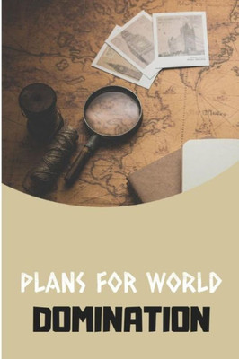 Plans For World Domination
