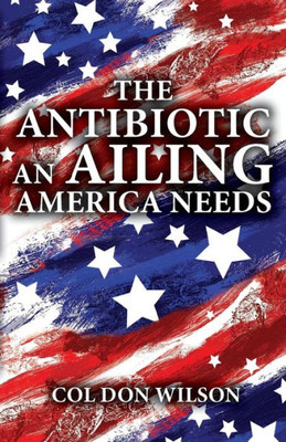 The Antibiotic An Ailing America Needs