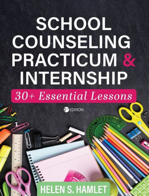 School Counseling Practicum And Internship : 30 Plus Essential Lessons