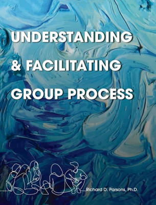 Understanding And Facilitating Group Process