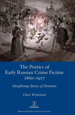 The Poetics Of Early Russian Crime Fiction 1860-1917 : Deciphering Stories Of Detection