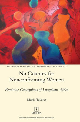 No Country For Nonconforming Women : Feminine Conceptions Of Lusophone Africa