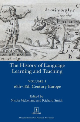 The History Of Language Learning And Teaching I : 16Th-18Th Century Europe
